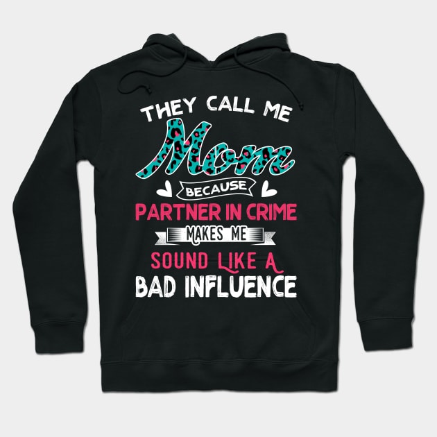 "They Call Me Mom Because Partner In Crime Sound Like A Bad Influence" Hoodie by jonetressie